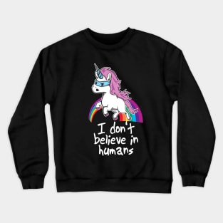 Funny Unicorn Shirt - I Don't Believe in Humans Crewneck Sweatshirt